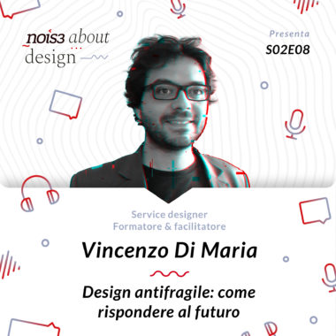 S02E08 - Vincenzo Di Maria - Design antifragile: come rispondere al futuro